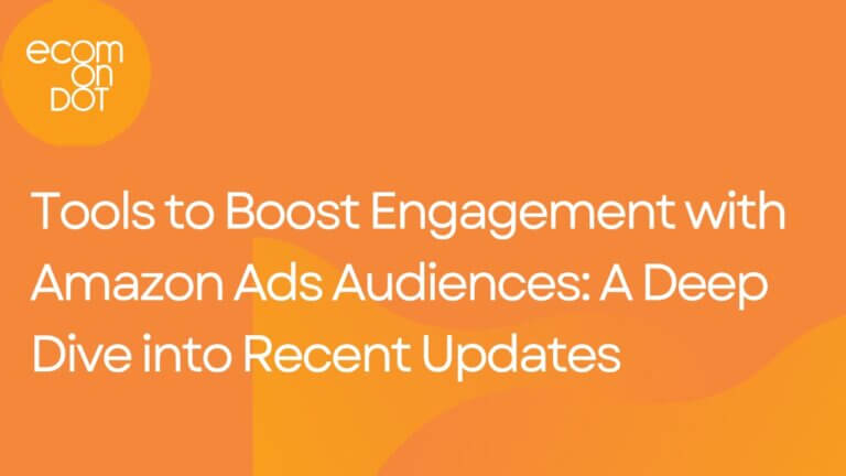 Tools to Boost Engagement with Amazon Ads Audiences: A Deep Dive into Recent Updates