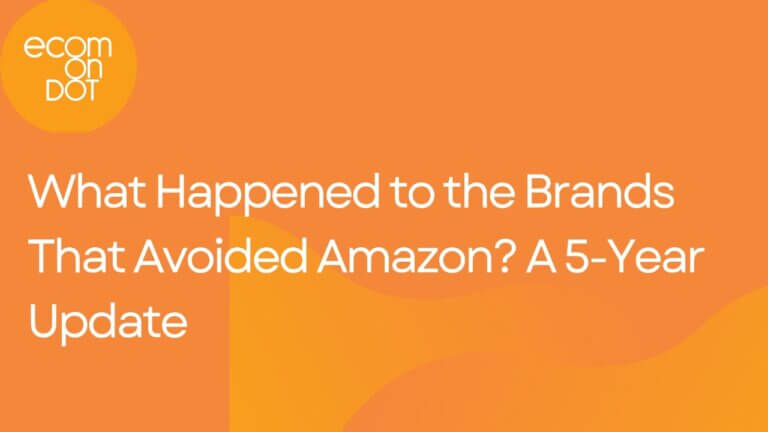 What Happened to the Brands That Avoided Amazon? A 5-Year Update