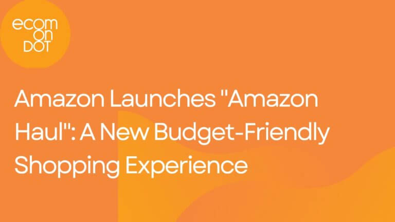 Amazon Launches “Amazon Haul”: A New Budget-Friendly Shopping Experience