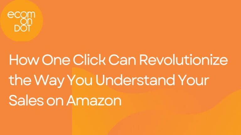 How One Click Can Revolutionize the Way You Understand Your Sales on Amazon