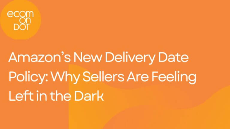 Amazon’s New Delivery Date Policy: Why Sellers Are Feeling Left in the Dark