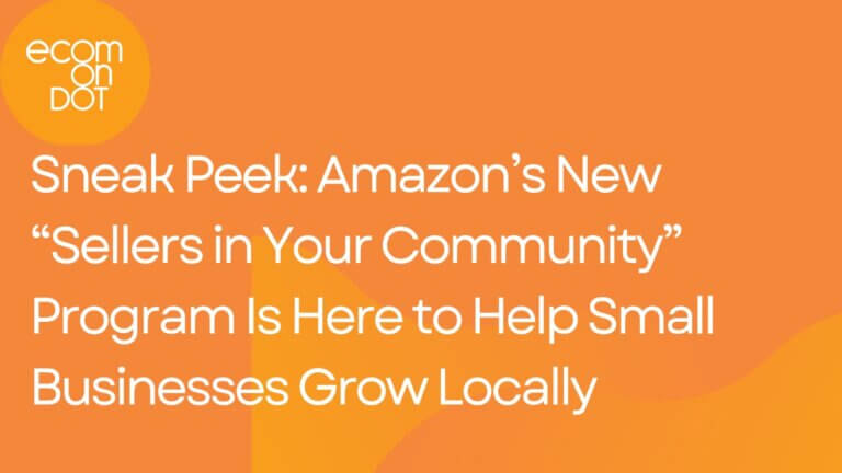 Sneak Peek: Amazon’s New “Sellers in Your Community” Program Is Here to Help Small Businesses Grow Locally