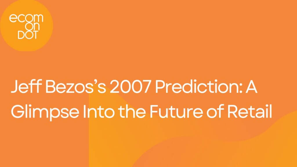 Jeff Bezos’s 2007 Prediction: A Glimpse Into the Future of Retail