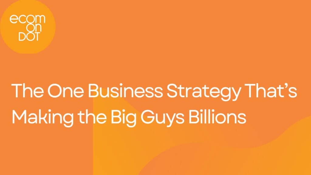 The One Business Strategy That’s Making the Big Guys Billions